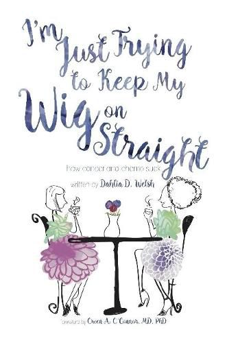 Cover image for I'm Just Trying to Keep My Wig On Straight by Dahlia D. Welsh