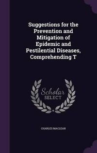 Cover image for Suggestions for the Prevention and Mitigation of Epidemic and Pestilential Diseases, Comprehending T