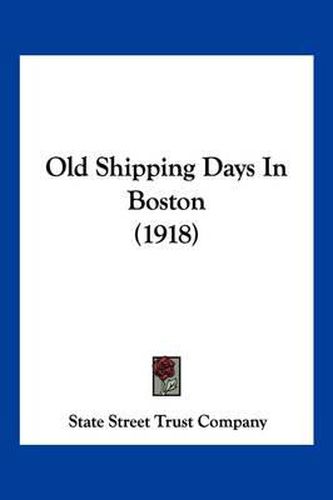 Old Shipping Days in Boston (1918)