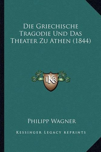 Cover image for Die Griechische Tragodie Und Das Theater Zu Athen (1844)