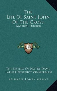 Cover image for The Life of Saint John of the Cross: Mystical Doctor