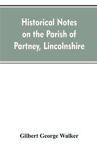 Cover image for Historical Notes on the Parish of Partney, Lincolnshire