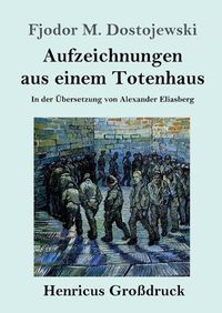 Cover image for Aufzeichnungen aus einem Totenhaus (Grossdruck): In der UEbersetzung von Alexander Eliasberg