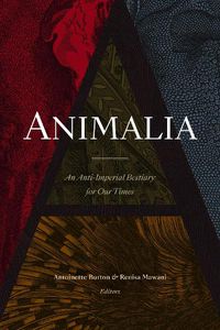 Cover image for Animalia: An Anti-Imperial Bestiary for Our Times