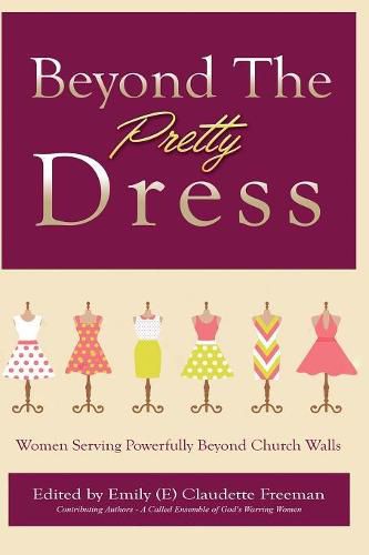 Cover image for Beyond The Pretty Dress: Women Serving Powerfully Beyond Church Walls