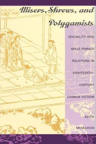 Cover image for Misers, Shrews, and Polygamists: Sexuality and Male-Female Relations in Eighteenth-Century Chinese Fiction