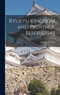 Cover image for Ryukyu Kingdom and Province Before 1945