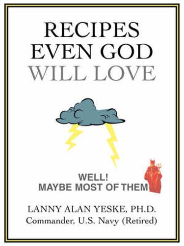 Cover image for Recipes Even God Will Love: Well! Maybe Most of Them