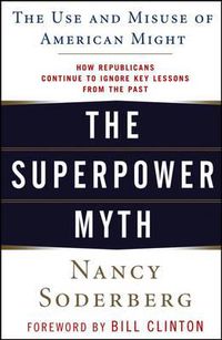 Cover image for The Superpower Myth: The Use and Misuse of American Might