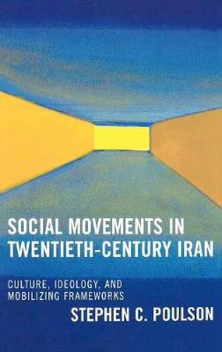 Cover image for Social Movements in Twentieth-Century Iran: Culture, Ideology, and Mobilizing Frameworks