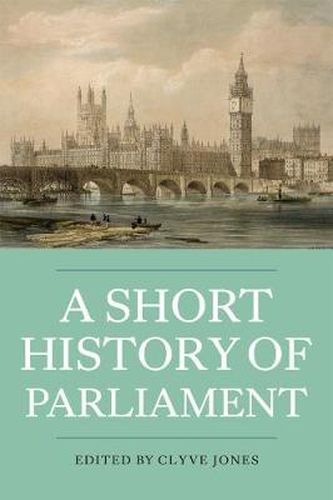 A Short History of Parliament: England, Great Britain, the United Kingdom, Ireland and Scotland