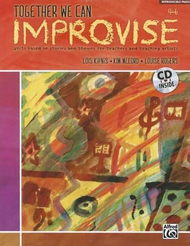 Together We Can Improvise, Vol 2: Three Units Based on Stories and Themes for Teachers 4-6 and Teaching Artists, Book & CD