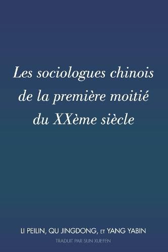 Les Sociologues Chinois de la Premiere Moitie Du Xxeme Siecle: Traduit Par Sun Xuefen