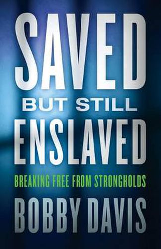 Cover image for Saved but Still Enslaved: Breaking Free from Strongholds