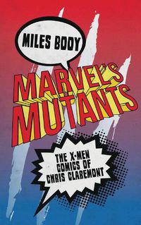 Cover image for Marvel's Mutants: The X-Men Comics of Chris Claremont