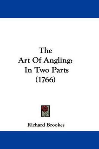 Cover image for The Art of Angling: In Two Parts (1766)