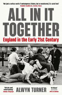 Cover image for All In It Together: England in the Early 21st Century