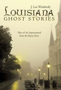 Cover image for Louisiana Ghost Stories: Tales of the Supernatural from the Bayou State