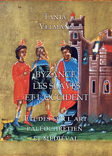 Cover image for Byzance, Les Slaves et L'Occident: Etudes sur l'art paleochretien et medieval