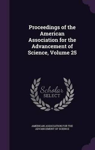 Cover image for Proceedings of the American Association for the Advancement of Science, Volume 25