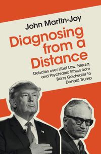 Cover image for Diagnosing from a Distance: Debates over Libel Law, Media, and Psychiatric Ethics from Barry Goldwater to Donald Trump