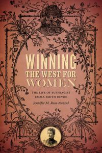 Cover image for Winning the West for Women: The Life of Suffragist Emma Smith DeVoe