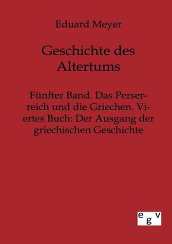 Cover image for Funfter Band. Das Perserreich und die Griechen. Viertes Buch: Der Ausgang der griechischen Geschichte