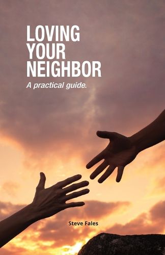 Cover image for Loving Your Neighbor: A practical guide.