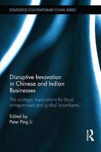 Cover image for Disruptive Innovation in Chinese and Indian Businesses: The Strategic Implications for Local Entrepreneurs and Global Incumbents