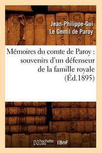 Cover image for Memoires Du Comte de Paroy: Souvenirs d'Un Defenseur de la Famille Royale (Ed.1895)