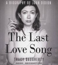 Cover image for The Last Love Song Lib/E: A Biography of Joan Didion