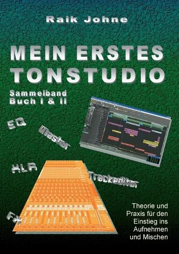 Cover image for Mein erstes Tonstudio - Sammelband Buch I & II: Theorie und Praxis fur den Einstieg ins Aufnehmen und Mischen