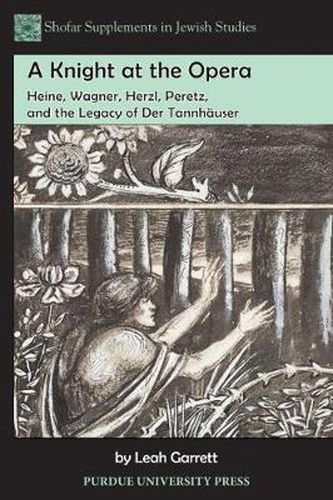 Cover image for A Knight at the Opera: Heine, Wagner, Herzl, Peretz and the Legacy of 'Den Tannhauser