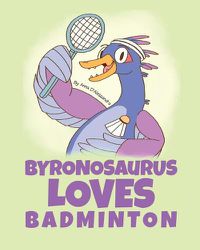 Cover image for Byronosaurus Loves Badminton