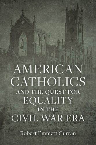 Cover image for American Catholics and the Quest for Equality in the Civil War Era