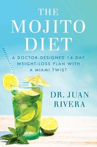 Cover image for The Mojito Diet: A Doctor-Designed 14-Day Weight Loss Plan with a Miami Twist