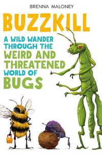 Cover image for Buzzkill: A Wild Wander Through the Weird and Threatened World of Bugs