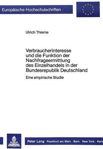 Cover image for Verbraucherinteresse Und Die Funktion Der Nachfrageermittlung Des Einzelhandels in Der Bundesrepublik Deutschland: Eine Empirische Studie