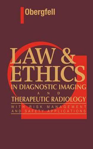 Cover image for Law & Ethics in Diagnostic Imaging and Therapeutic Radiology: With Risk Management and Safety Applications