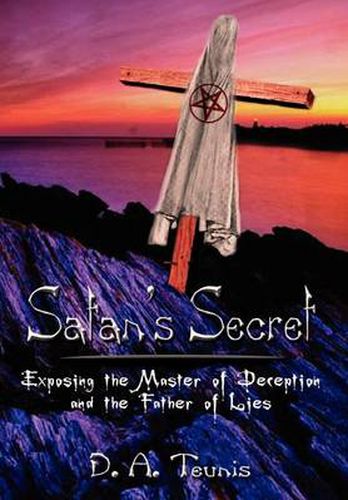 Cover image for Satan's Secret: Exposing the Master of Deception and the Father of Lies