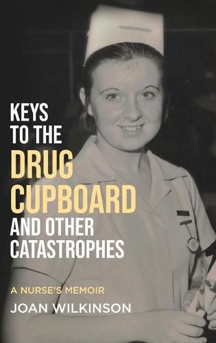 Cover image for Keys to the Drug Cupboard and other Catastrophes: A Nurse's Memoir&#8203;
