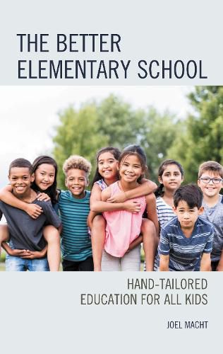 Cover image for The Better Elementary School: Hand-Tailored Education for All Kids
