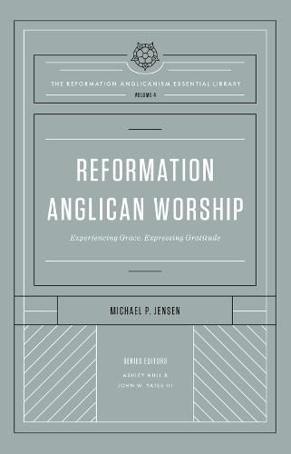 Reformation Anglican Worship: Experiencing Grace, Expressing Gratitude