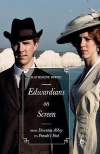 Cover image for Edwardians on Screen: From Downton Abbey to Parade's End