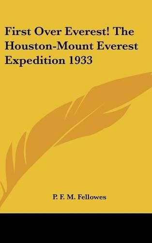 Cover image for First Over Everest! the Houston-Mount Everest Expedition 1933