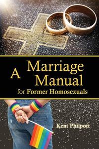 Cover image for A Marriage Manual for Former Homosexuals