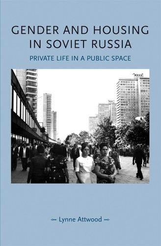 Cover image for Gender and Housing in Soviet Russia: Private Life in a Public Space