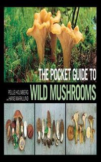 Cover image for The Pocket Guide to Wild Mushrooms: Helpful Tips for Mushrooming in the Field