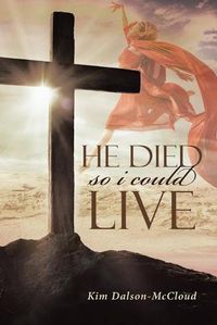 Cover image for He Died So I Could Live