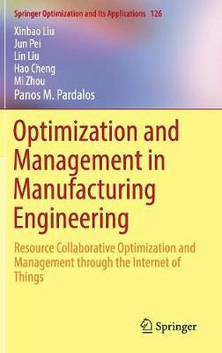 Optimization and Management in Manufacturing Engineering: Resource Collaborative Optimization and Management through the Internet of Things